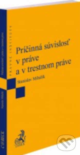 Levně Príčinná súvislosť v práve a v trestnom práve - Stanislav Mihálik - kniha z kategorie Trestné právo