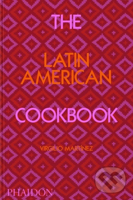 Levně The Latin American Cookbook - Virgilio Martinez - kniha z kategorie Národná kuchyňa