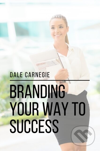 E-kniha: Branding Your Way to Success (Dale Carnegie a Sheba Blake). Sheba Blake Publishing, 2017