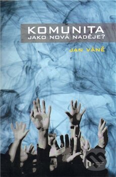 Kniha: Komunita jako nová naděje (Jan Váně). Západočeská univerzita v Plzni, 2012