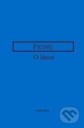 Kniha: O lásce (Marsilio Ficino). OIKOYMENH, 2017