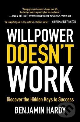 Kniha: Willpower Doesn't Work (Benjamin Hardy)