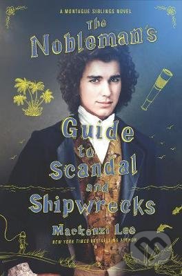 Levně The Nobleman's Guide to Scandal and Shipwrecks - Mackenzi Lee - kniha z kategorie Romantické