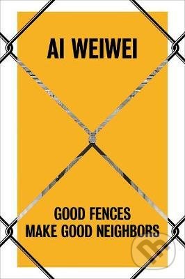 Kniha Ai Weiwei : Good Fences Make Good Neighbors