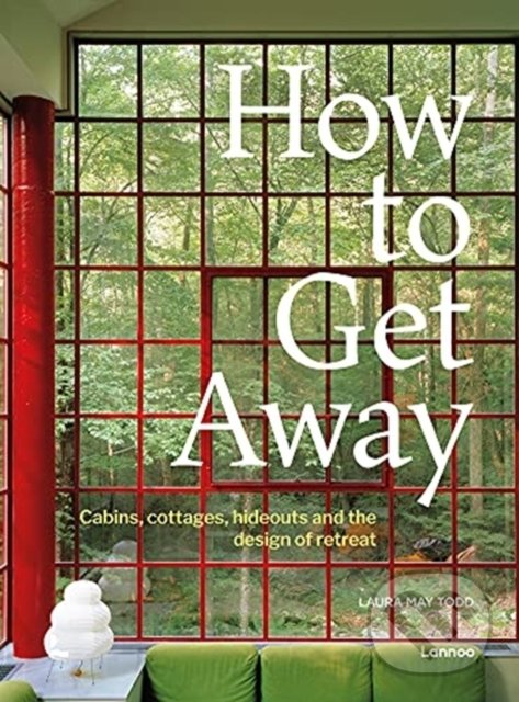 Levně How to Get Away (Cabins, cottages, dachas and the design of retreat) - kniha z kategorie Architektúra