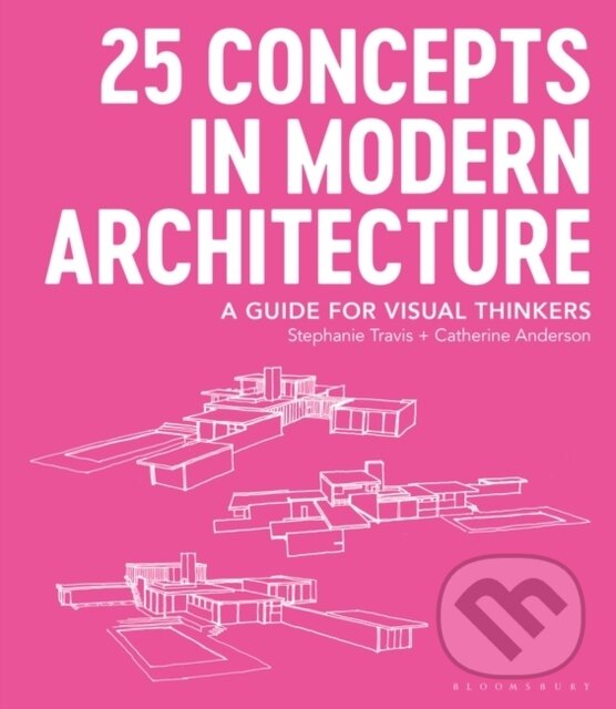 25 Concepts in Modern Architecture - Stephanie Travis, Catherine Anderson, Bloomsbury, 2021