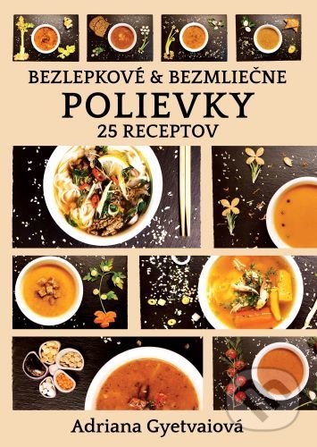 Levně Bezlepkové a bezmliečne polievky (25 receptov) - Adriana Gyetvaiová - kniha z kategorie Kuchárky
