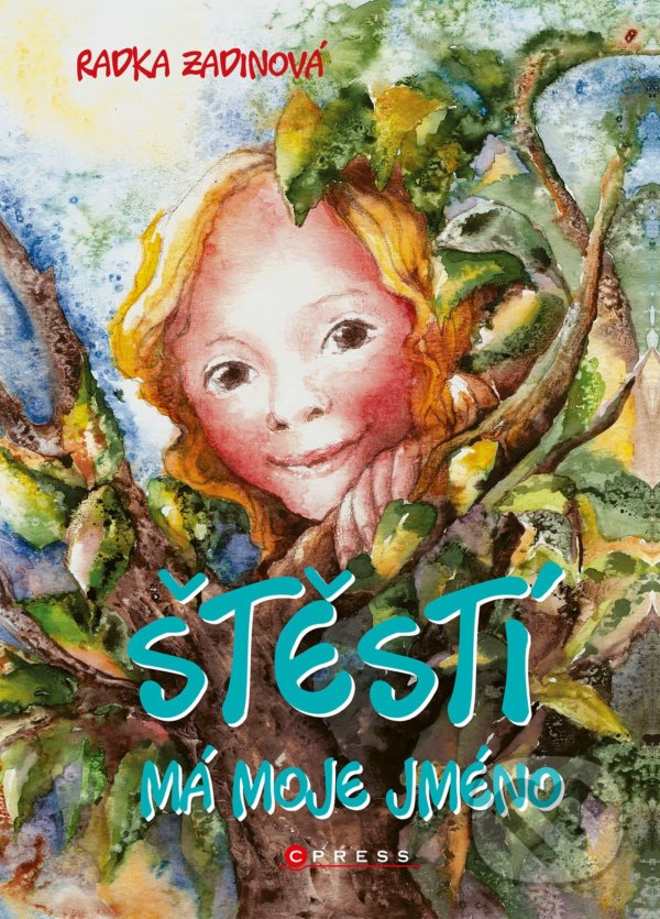 Kniha: Štěstí má moje jméno (Radka Zadinová). CPRESS, 2021