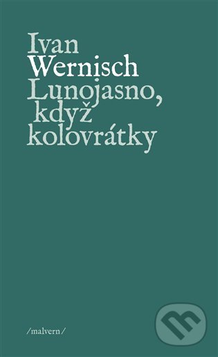 Levně Lunojasno, když kolovrátky - Ivan Wernisch - kniha z kategorie Poézia