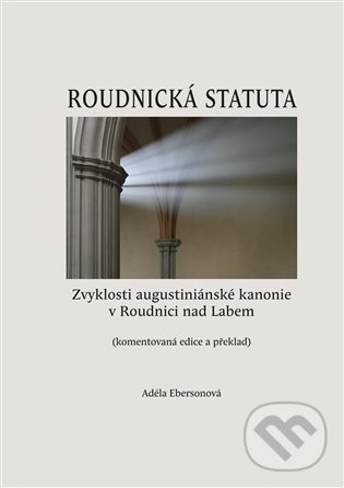 Levně Roudnická statuta (Zvyklosti augustiniánské kanonie v Roudnici nad Labem) - kniha z kategorie História kresťanstva