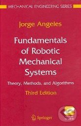 Fundamentals of Robotic Mechanical Systems - Jorge Angeles, Springer Verlag, 2007