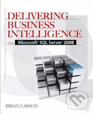 Kniha: Delivering Business Intelligence with Microsoft SQL Server 2008 (Brian Larson)