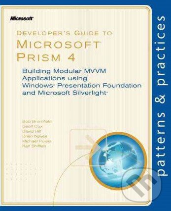 Levně Developer's Guide to Microsoft Prism 4 (Building Modular MVVM Applications with Windows Presentation Foundation and Microsoft Silverlight…
