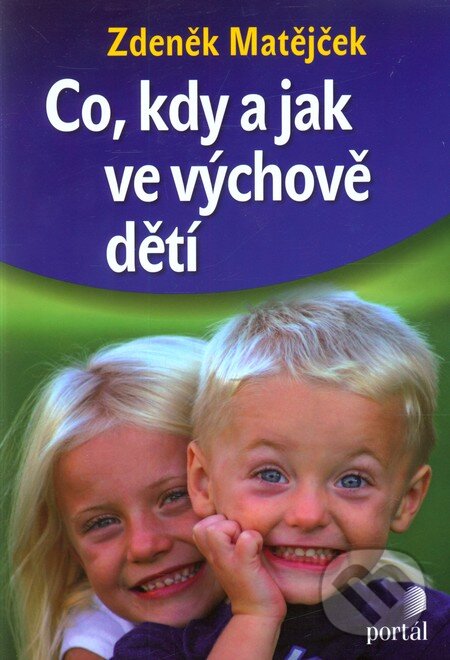 Kniha: Co, kdy a jak ve výchově dětí (Zdeněk Matějček). Portál, 2012