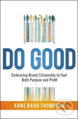Levně Do Good (Embracing Brand Citizenship to Fuel Both Purpose and Profit) - kniha z kategorie Marketing