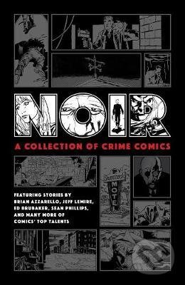 Levně Noir: A Collection Of Crime Comics - Ed Brubaker, Jeff Lemire, Brian Azzarello - kniha z kategorie Komiksy