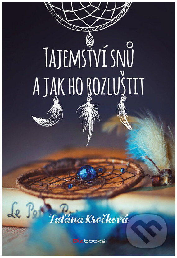 E-kniha: Tajemství snů a jak ho rozluštit (Taťána Kročková). BIZBOOKS, 2021