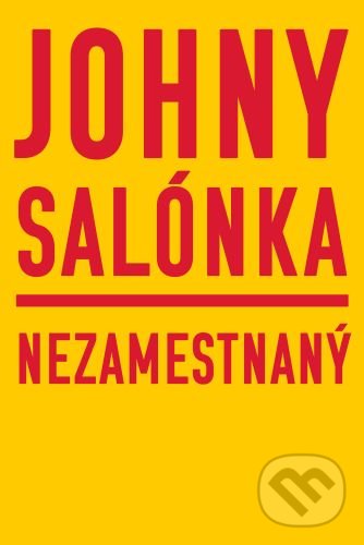 Levně Nezamestnaný - Johny Salónka - kniha z kategorie Spoločenská beletria