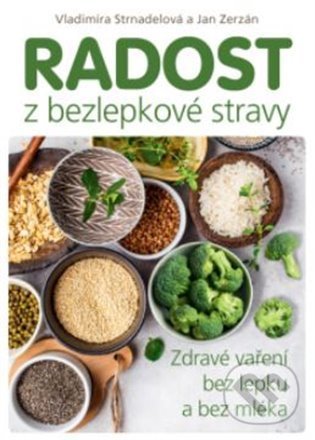 Levně Radost z bezlepkové stravy (Zdravé vaření bez lepku a bez mléka) - kniha z kategorie Kuchárky