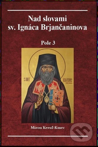 Levně Nad slovami sv. Ignáca Brjančaninova: Pole 3 - Miron Keruľ-Kmec - kniha z kategorie Spiritualita