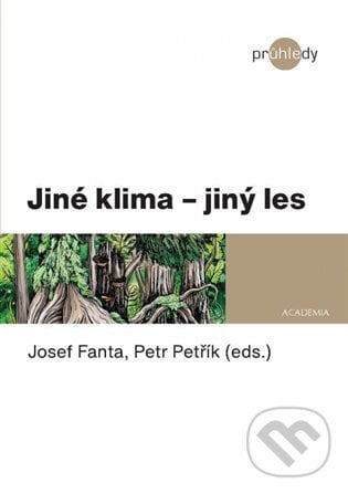 Jiné klima - jiný les - Josef Fanta, Petr Petřík, Academia, 2021