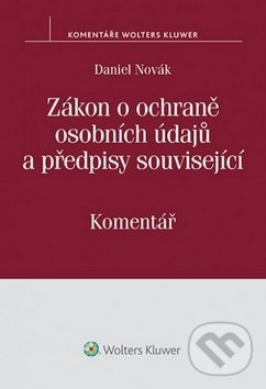 Zákon o ochraně osobních údajů a předpisy související - Daniel Novák, Wolters Kluwer ČR, 2015