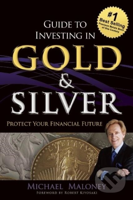 E-kniha: Guide To Investing in Gold & Silver (Michael Maloney). RDA Press, 2015