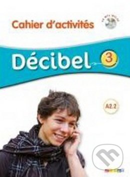 Levně Decibel 3 (A2.2 Cahier d'activites + CD MP3) - M. Butzbach - kniha z kategorie Jazykové učebnice a slovníky