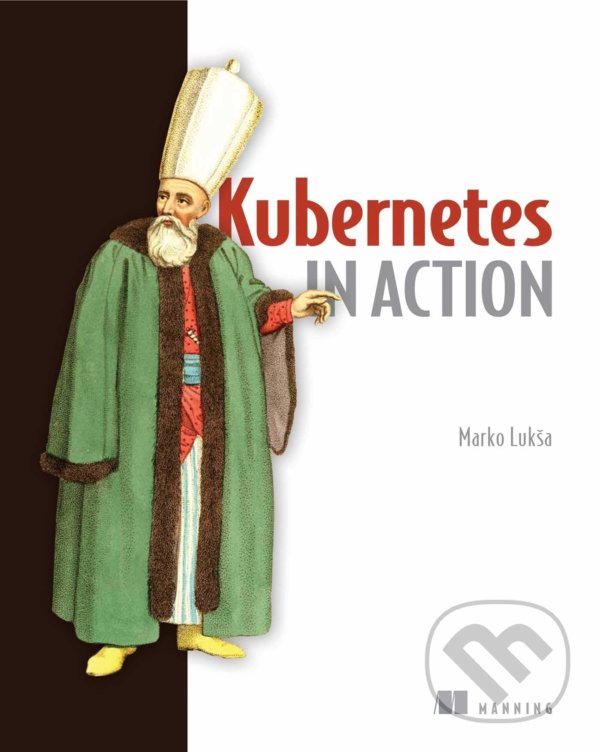 Levně Kubernetes in Action - Marko Luksa - kniha z kategorie Počítače a internet
