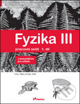 Levně Fyzika III - Pracovní sešit 1. díl (s komentářem pro učitele) - kniha z kategorie Fyzika
