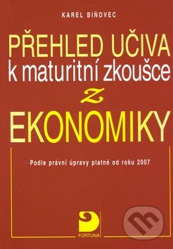 Kniha: Přehled učiva k maturitní zkoušce z ekonomiky (Karel Biňovec). Fortuna, 2012