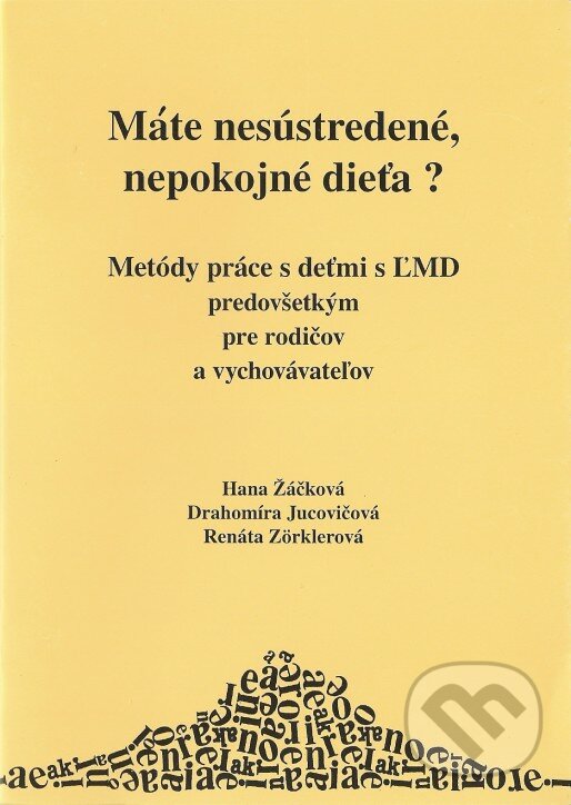 Máte nesústredené a nepokojné dieťa? - Hana Žáčková, Drahomíra Jucovičová, Renáta Zörklerová, D&H, 2004