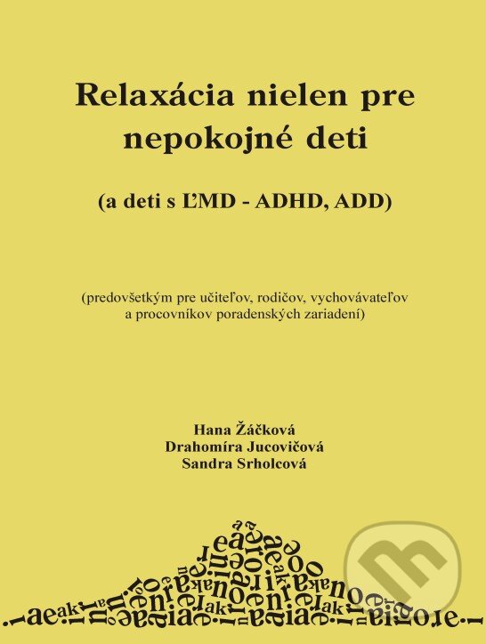 Levně Relaxácia nielen pre nepokojné deti ((a deti s ĽMD - ADHD, ADD)) - kniha z kategorie Špeciálna pedagogika