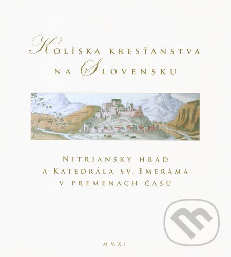Kolíska kresťanstva na Slovensku - Viliam Judák, Castellum, 2011