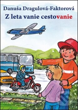 Levně Z leta vanie cestovanie - Danuša Dragulová-Faktorová - kniha z kategorie Hádanky a riekanky