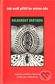 Levně Jak muži přišli ke svému údu (Bulharský erotikon) - Jaroslav Otčenášek