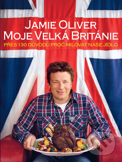 Levně Jamie Oliver - Moje Velká Británie (Přes 130 důvodů proč milovat naše jídlo) - kniha z kategorie Od známych osobností