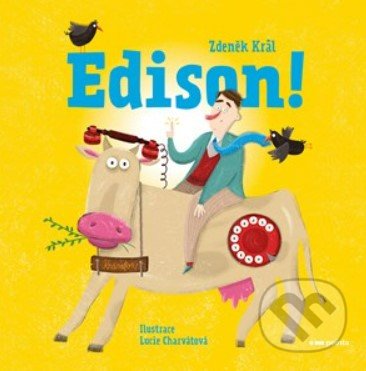 Levně Edison! - Zdeněk Král, Lucie Charvátová (ilustrátor) - kniha z kategorie Naučné knihy
