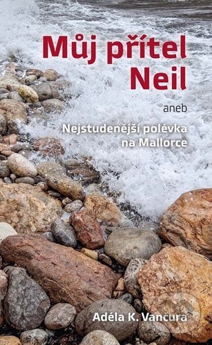 Levně Můj přítel Neil (aneb Nejstudenější polévka na Mallorce) - kniha z kategorie Beletria