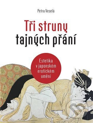 Levně Tři struny tajných přání (Estetika v japonském erotickém umění) - kniha z kategorie Spoločenská beletria