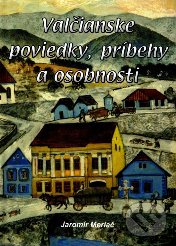 Levně Valčianske poviedky, príbehy a osobnosti - Jaromír Meriač - kniha z kategorie Spoločenská beletria