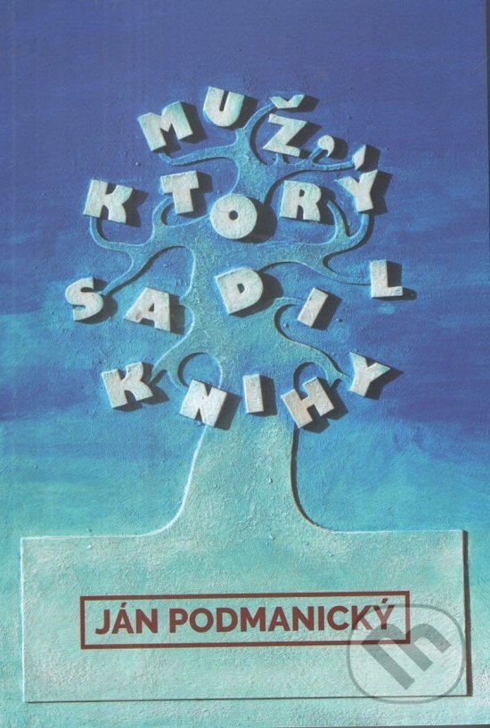 Levně Muž ktorý sadil knihy - Ján Podmanický - kniha z kategorie Beletria