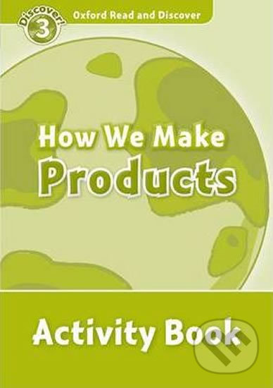 Oxford Read and Discover: Level 3 - How We Make Products Activity Book - Alex Raynham, Oxford University Press, 2011