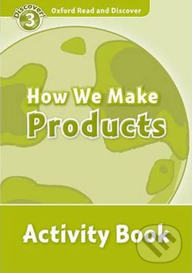 Levně Oxford Read and Discover: Level 3 - How We Make Products Activity Book - kniha z kategorie Jazykové učebnice a slovníky
