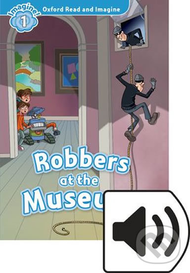 Levně Oxford Read and Imagine: Level 1 - Robbers at the Museum with MP3 Pack - kniha z kategorie 1. stupeň
