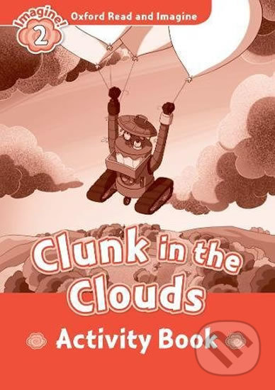 Levně Oxford Read and Imagine: Level 2 - Clunk in the Clouds Activity Book - kniha z kategorie Jazykové učebnice a slovníky