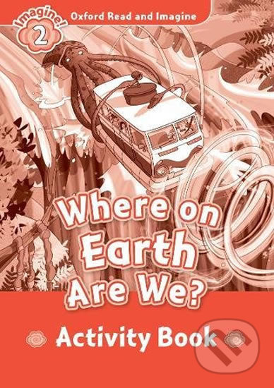 Levně Oxford Read and Imagine: Level 2 - Where on Earth Are We? Activity Book - kniha z kategorie Jazykové učebnice a slovníky