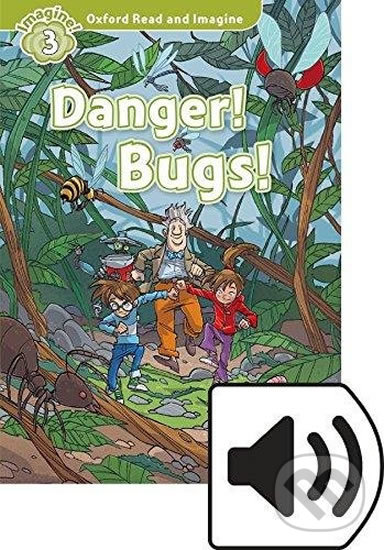 Levně Oxford Read and Imagine: Level 3 - Danger! Bugs! with Audio Mp3 Pack - kniha z kategorie Jazykové učebnice a slovníky