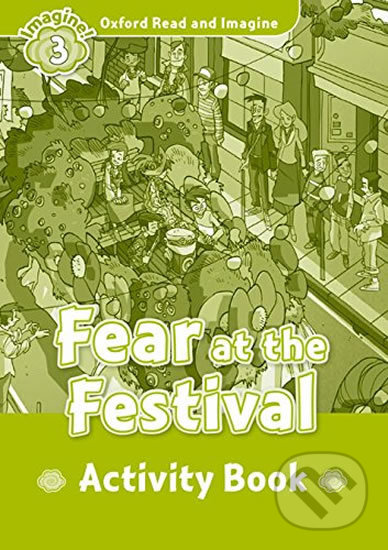 Levně Oxford Read and Imagine: Level 3 - Fear at the Festival Activity Book - kniha z kategorie Jazykové učebnice a slovníky