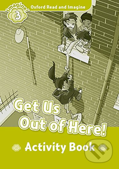 Levně Oxford Read and Imagine: Level 3 - Get Us Out of Here! Activity Book - kniha z kategorie Jazykové učebnice a slovníky